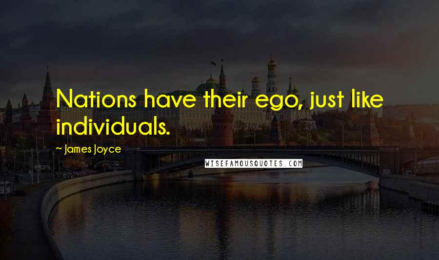 James Joyce Quotes: Nations have their ego, just like individuals.