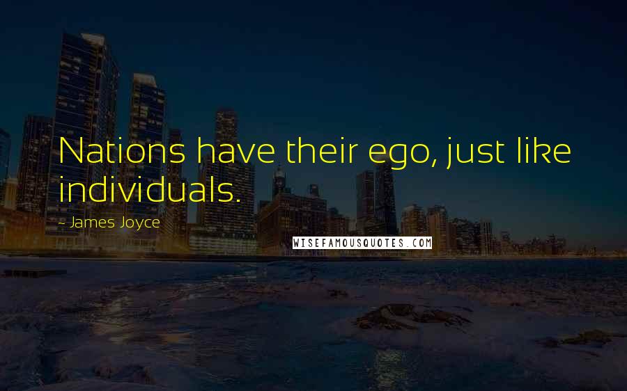 James Joyce Quotes: Nations have their ego, just like individuals.