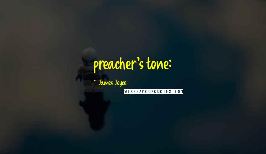 James Joyce Quotes: preacher's tone: