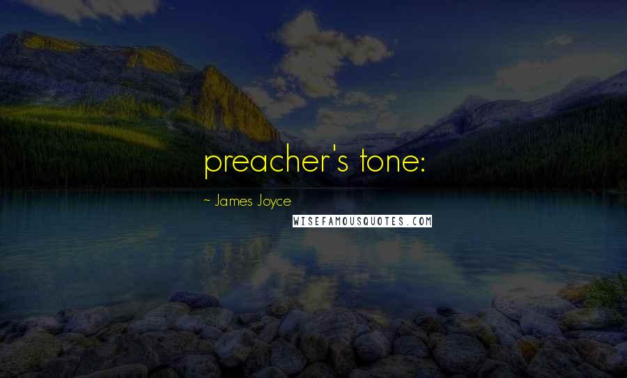 James Joyce Quotes: preacher's tone: