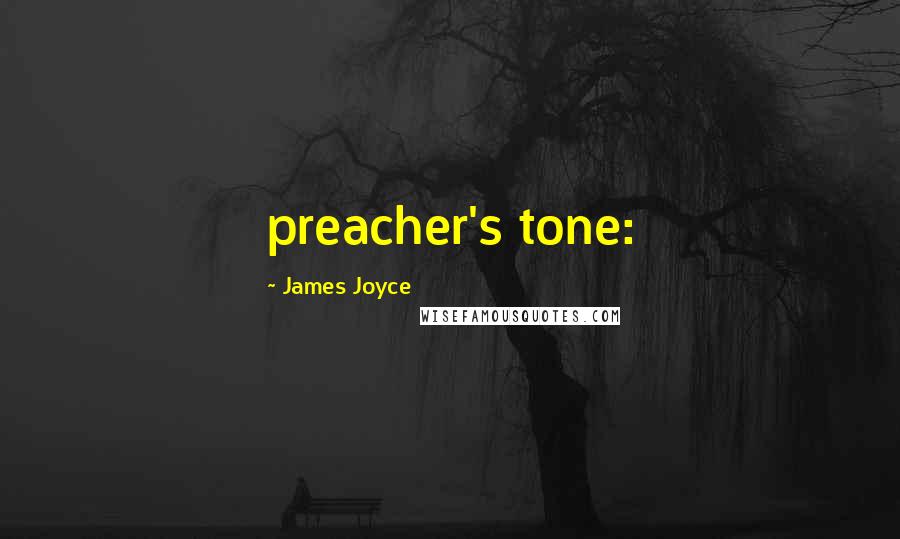 James Joyce Quotes: preacher's tone: