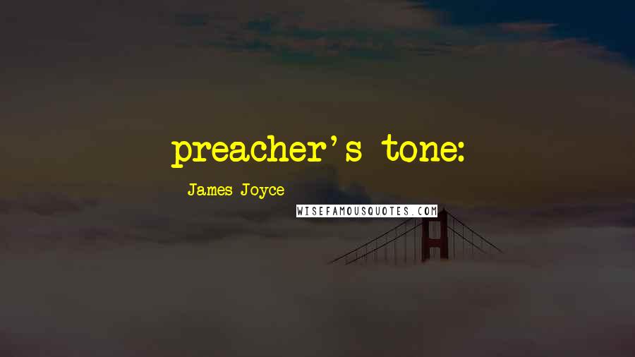 James Joyce Quotes: preacher's tone: