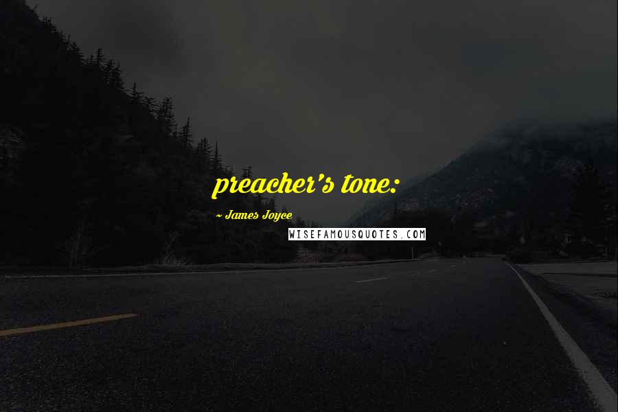 James Joyce Quotes: preacher's tone: