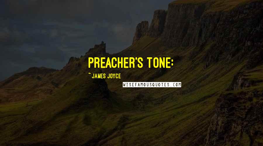 James Joyce Quotes: preacher's tone: