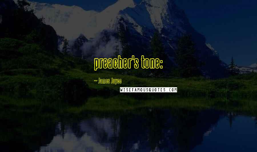 James Joyce Quotes: preacher's tone: