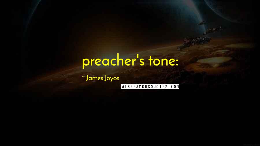 James Joyce Quotes: preacher's tone: