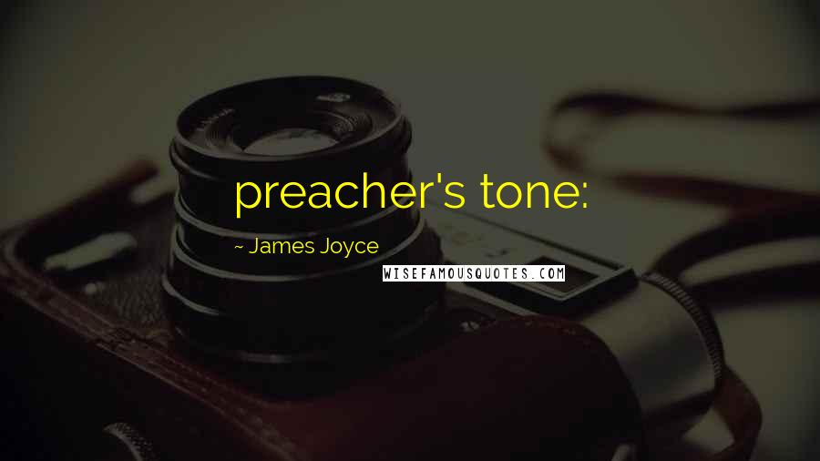 James Joyce Quotes: preacher's tone: