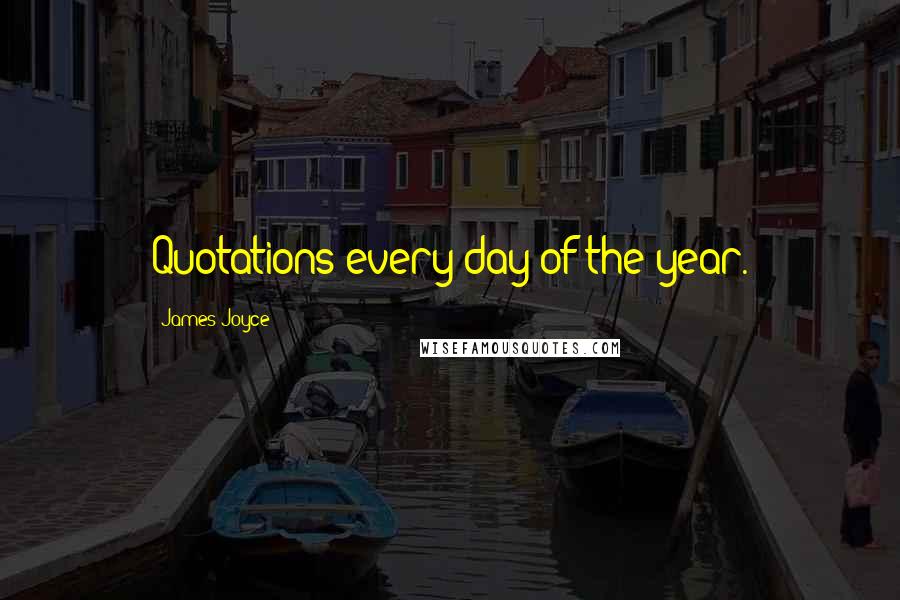 James Joyce Quotes: Quotations every day of the year.