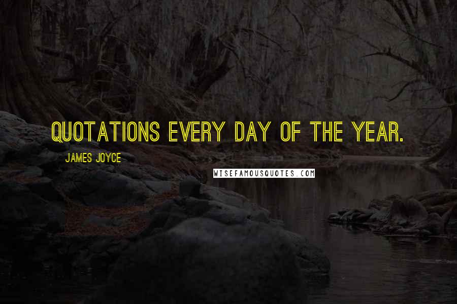 James Joyce Quotes: Quotations every day of the year.