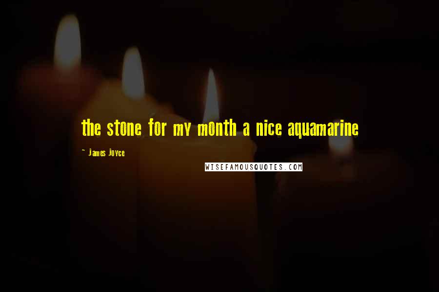 James Joyce Quotes: the stone for my month a nice aquamarine