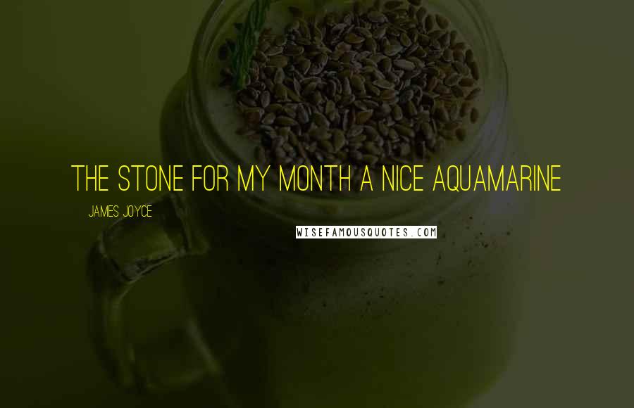 James Joyce Quotes: the stone for my month a nice aquamarine