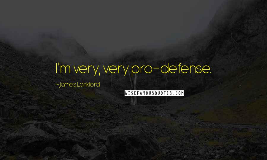 James Lankford Quotes: I'm very, very pro-defense.
