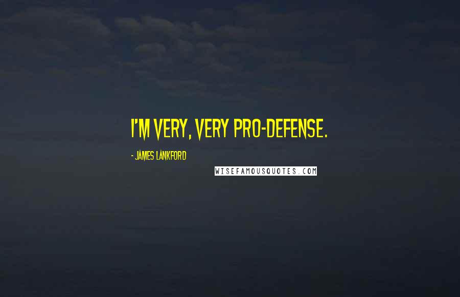 James Lankford Quotes: I'm very, very pro-defense.