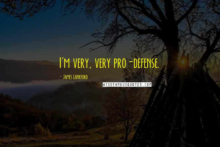 James Lankford Quotes: I'm very, very pro-defense.