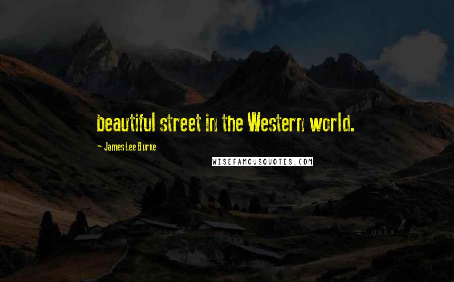 James Lee Burke Quotes: beautiful street in the Western world.