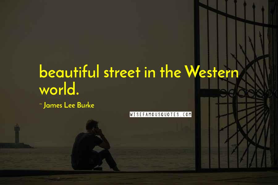 James Lee Burke Quotes: beautiful street in the Western world.