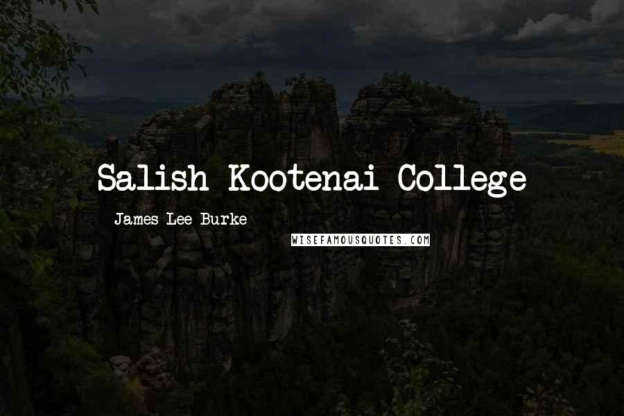 James Lee Burke Quotes: Salish Kootenai College