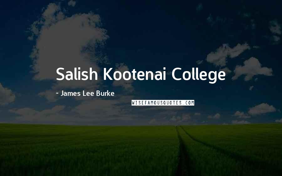 James Lee Burke Quotes: Salish Kootenai College