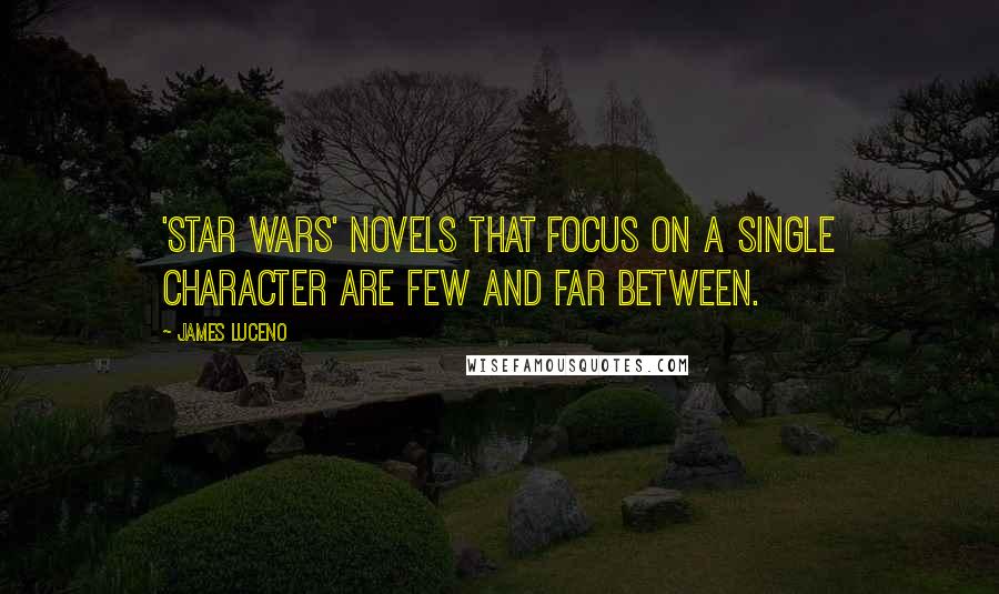 James Luceno Quotes: 'Star Wars' novels that focus on a single character are few and far between.