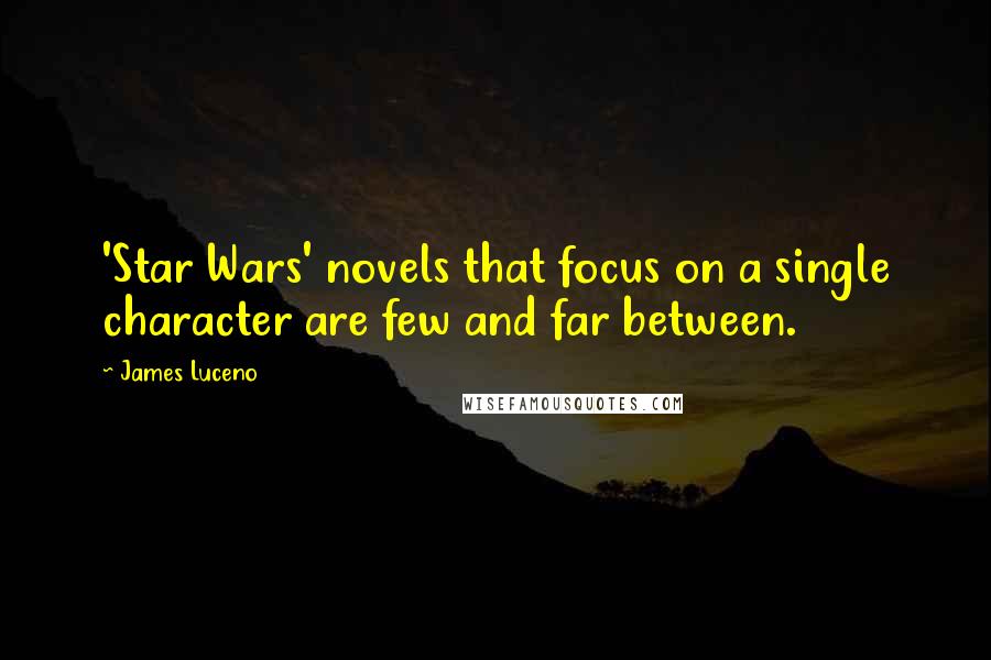 James Luceno Quotes: 'Star Wars' novels that focus on a single character are few and far between.