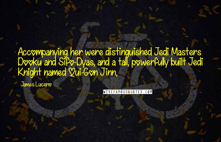 James Luceno Quotes: Accompanying her were distinguished Jedi Masters Dooku and Sifo-Dyas, and a tall, powerfully built Jedi Knight named Qui-Gon Jinn,