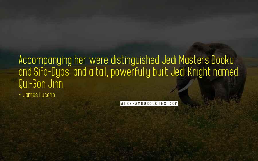 James Luceno Quotes: Accompanying her were distinguished Jedi Masters Dooku and Sifo-Dyas, and a tall, powerfully built Jedi Knight named Qui-Gon Jinn,