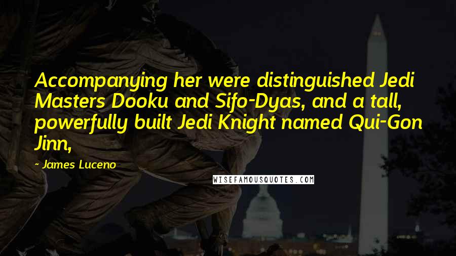 James Luceno Quotes: Accompanying her were distinguished Jedi Masters Dooku and Sifo-Dyas, and a tall, powerfully built Jedi Knight named Qui-Gon Jinn,