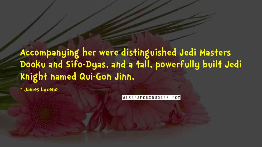 James Luceno Quotes: Accompanying her were distinguished Jedi Masters Dooku and Sifo-Dyas, and a tall, powerfully built Jedi Knight named Qui-Gon Jinn,
