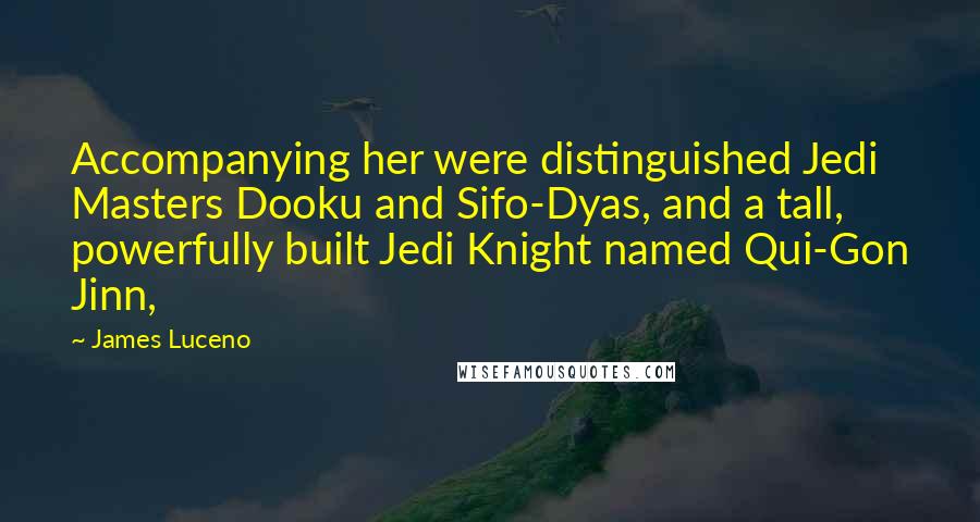 James Luceno Quotes: Accompanying her were distinguished Jedi Masters Dooku and Sifo-Dyas, and a tall, powerfully built Jedi Knight named Qui-Gon Jinn,