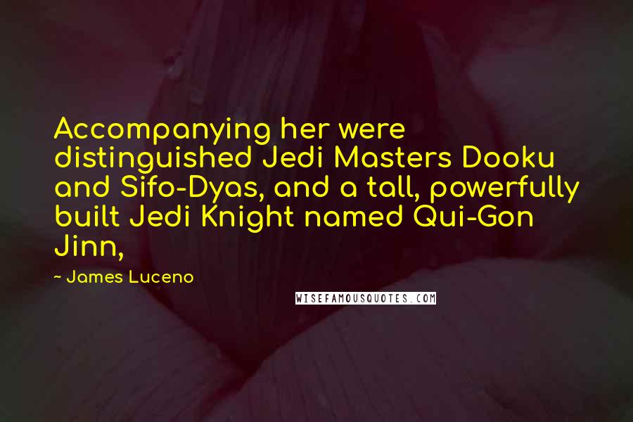 James Luceno Quotes: Accompanying her were distinguished Jedi Masters Dooku and Sifo-Dyas, and a tall, powerfully built Jedi Knight named Qui-Gon Jinn,