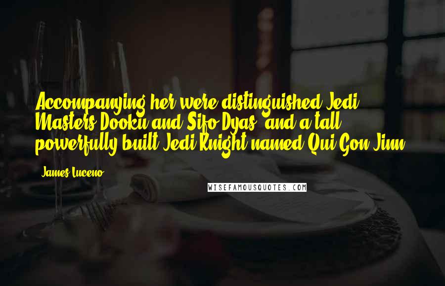 James Luceno Quotes: Accompanying her were distinguished Jedi Masters Dooku and Sifo-Dyas, and a tall, powerfully built Jedi Knight named Qui-Gon Jinn,