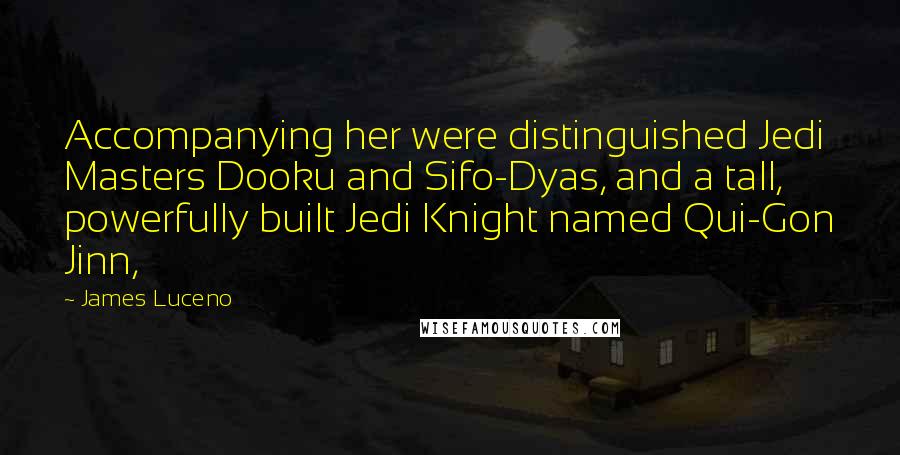 James Luceno Quotes: Accompanying her were distinguished Jedi Masters Dooku and Sifo-Dyas, and a tall, powerfully built Jedi Knight named Qui-Gon Jinn,