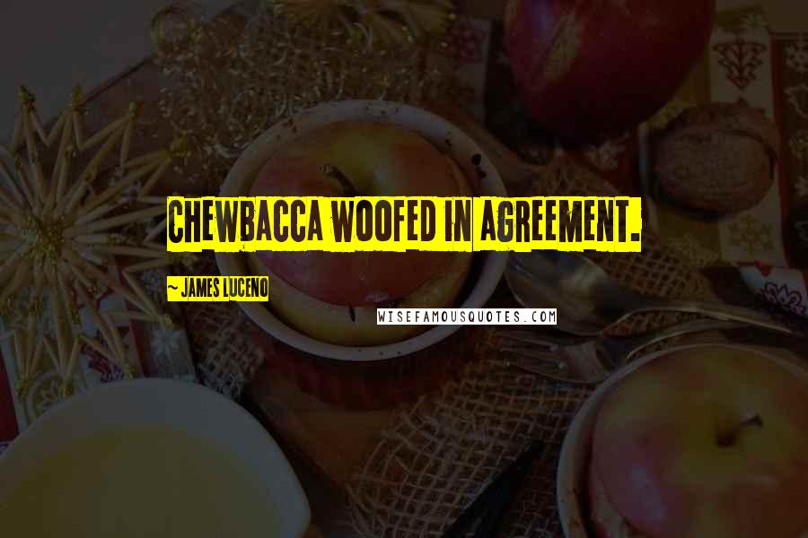 James Luceno Quotes: Chewbacca woofed in agreement.