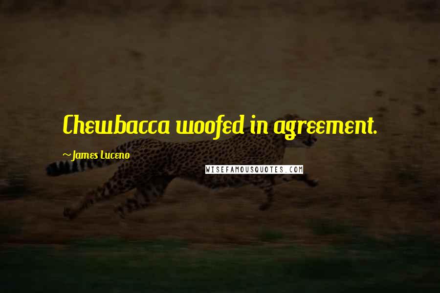 James Luceno Quotes: Chewbacca woofed in agreement.