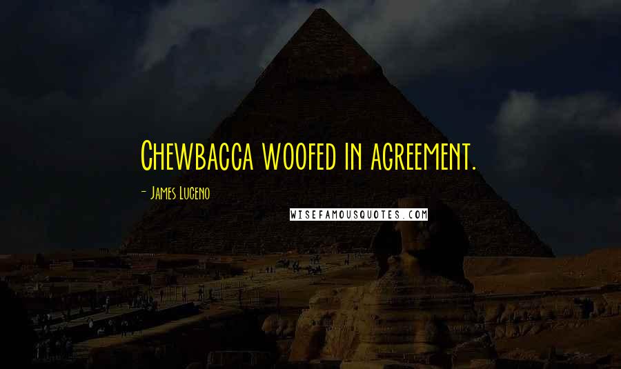 James Luceno Quotes: Chewbacca woofed in agreement.
