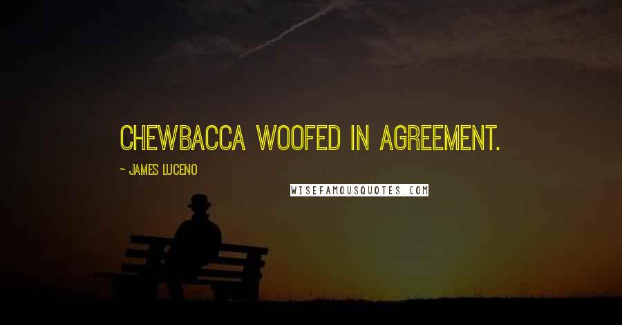 James Luceno Quotes: Chewbacca woofed in agreement.