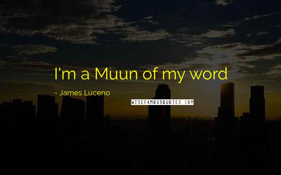 James Luceno Quotes: I'm a Muun of my word