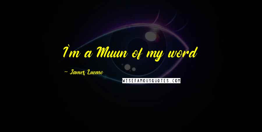 James Luceno Quotes: I'm a Muun of my word