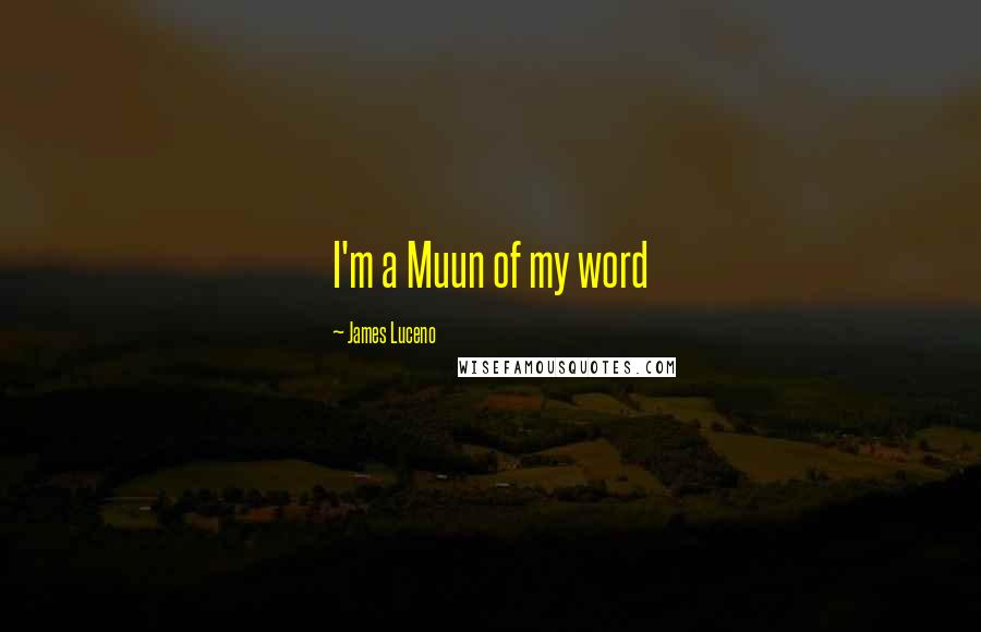 James Luceno Quotes: I'm a Muun of my word