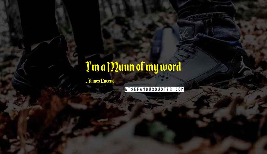 James Luceno Quotes: I'm a Muun of my word