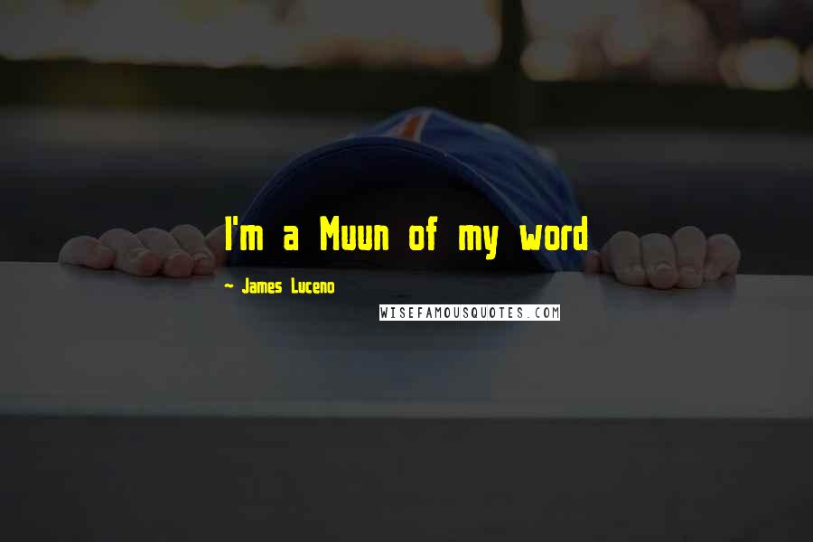 James Luceno Quotes: I'm a Muun of my word