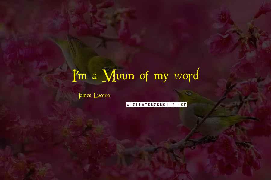 James Luceno Quotes: I'm a Muun of my word