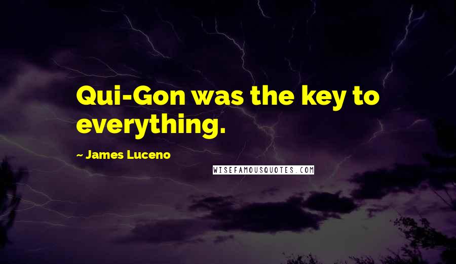 James Luceno Quotes: Qui-Gon was the key to everything.