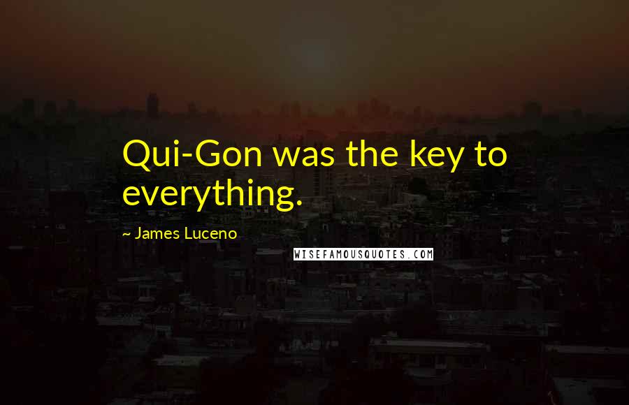 James Luceno Quotes: Qui-Gon was the key to everything.