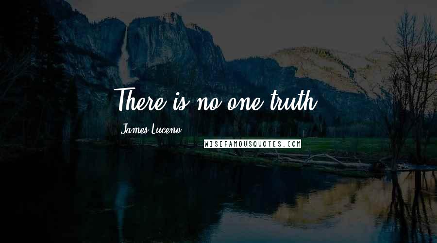 James Luceno Quotes: There is no one truth.
