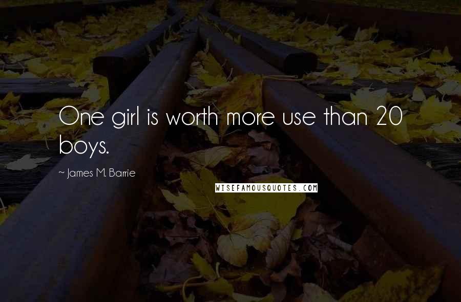 James M. Barrie Quotes: One girl is worth more use than 20 boys.