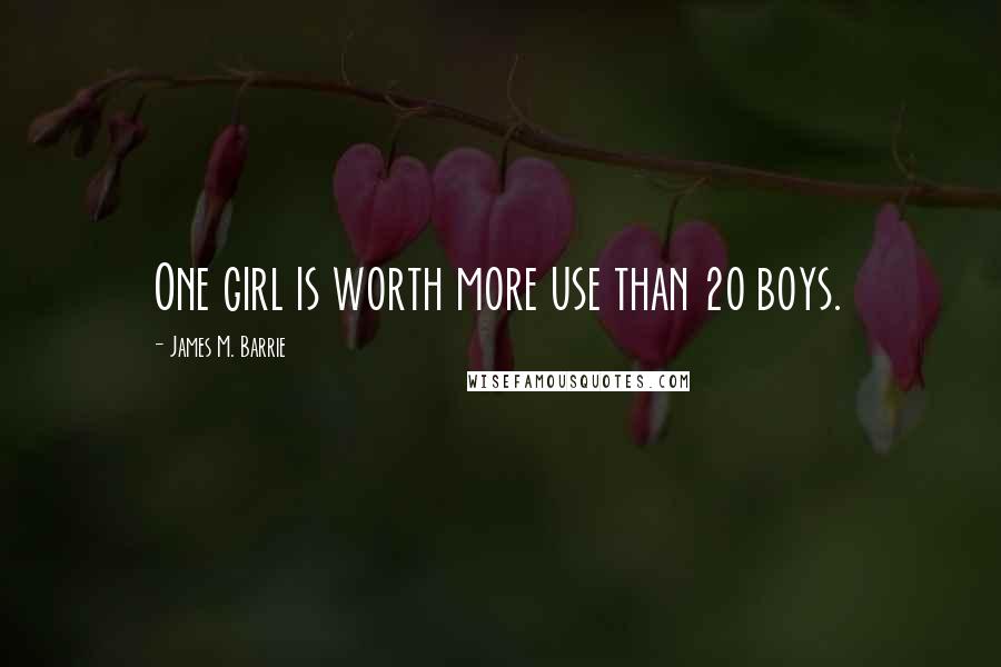 James M. Barrie Quotes: One girl is worth more use than 20 boys.