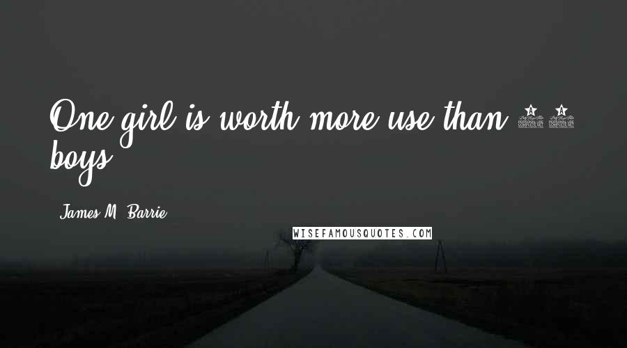 James M. Barrie Quotes: One girl is worth more use than 20 boys.