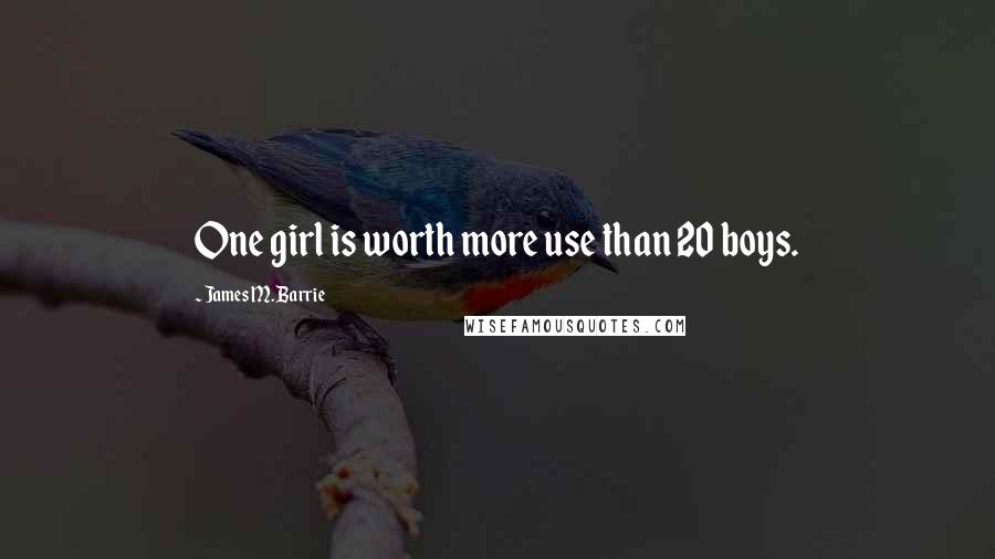 James M. Barrie Quotes: One girl is worth more use than 20 boys.