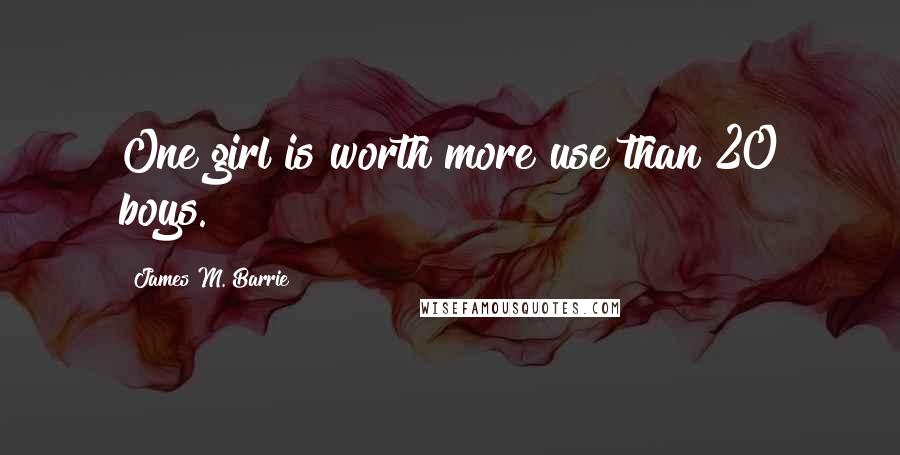 James M. Barrie Quotes: One girl is worth more use than 20 boys.